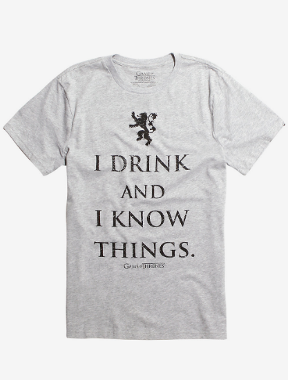 i drink and i know things t-shirt